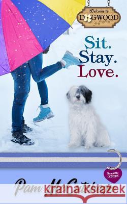 Sit. Stay. Love.: A Sweet Romantic Comedy Pam McCutcheon 9781941528891 Parker Hayden Media - książka