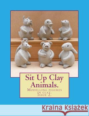 Sit Up Clay Animals.: Animal figures modelled from clay. Rollins, Brian 9781984907639 Createspace Independent Publishing Platform - książka