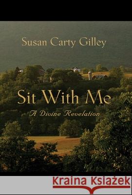 Sit With Me: A Divine Revelation Susan Carty Gilley 9781959624424 Booklocker.com - książka