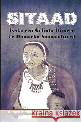 Sitaad: Is-Dareen Gelinta Diineed Ee Dumarka Soomaaliyeed Ahmed Ibrahim Awale 9788799520817 Liibaan Publishers, Denmark, Copenhagen - książka