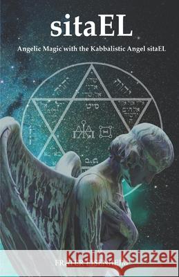 sitaEL: Angelic Magic with the Kabbalistic Angel sitaEL Frater Eisenheim 9786500249316 Agencia Brasileira Do ISBN - książka