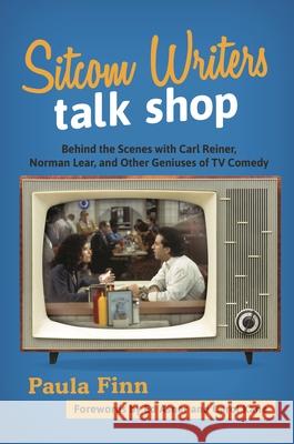 Sitcom Writers Talk Shop: Behind the Scenes with Carl Reiner, Norman Lear, and Other Geniuses of TV Comedy Paula Finn Ed Asner Carol Kane 9781538109182 Rowman & Littlefield Publishers - książka