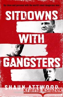 Sitdowns with Gangsters: My real and terrifying conversations with the world’s most dangerous men Shaun Attwood 9781399607131 Orion Publishing Co - książka