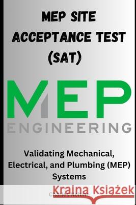 Site Acceptance Test (SAT) Documentation: Validating Mechanical, Electrical, and Plumbing (MEP) Systems Charles Nehme 9798328195805 Independently Published - książka