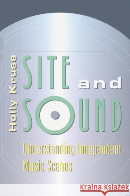 Site and Sound: Understanding Independent Music Scenes Holly Kruse 9780820455525 Peter Lang Publishing Inc - książka