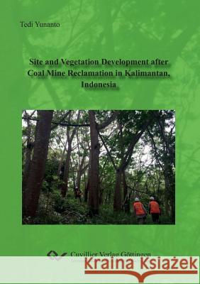Site and Vegetation Development after Coal Mine Reclamation in Kalimantan, Indonesia Tedi Yunanto 9783736999411 Cuvillier - książka