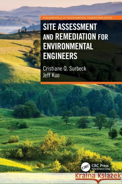 Site Assessment and Remediation for Environmental Engineers Cristiane Q. Surbeck Jeff Kuo (California State University, F  9780367709730 CRC Press - książka