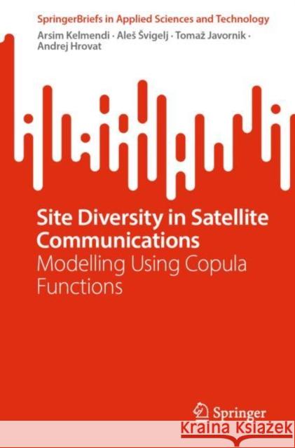 Site Diversity in Satellite Communications: Modelling Using Copula Functions Arsim Kelmendi Ales Svigelj Tomaz Javornik 9783031262739 Springer - książka