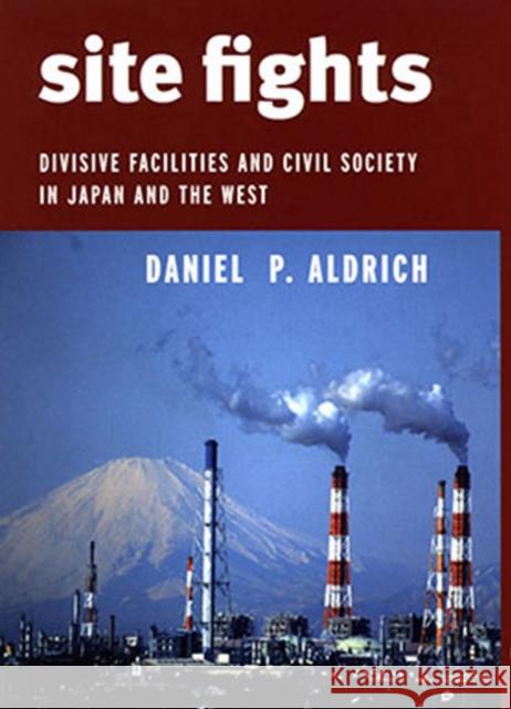 Site Fights: Divisive Facilities and Civil Society in Japan and the West Aldrich, Daniel P. 9780801476228 Cornell University Press - książka