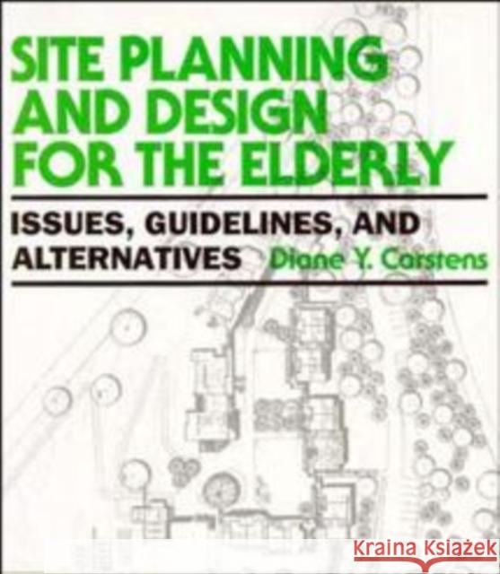 Site Planning and Design for the Elderly: Issues, Guidelines, and Alternatives Carstens, Diane Y. 9780471285373 Van Nostrand Reinhold Company - książka