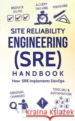 Site Reliability Engineering (SRE) Handbook: How SRE implements DevOps Fleming, Stephen 9781790150052 Independently Published - książka