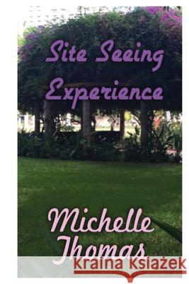 Site Seeing Experience Michelle Thomas 9781532852152 Createspace Independent Publishing Platform - książka