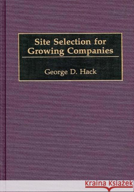 Site Selection for Growing Companies George D. Hack 9781567202656 Quorum Books - książka