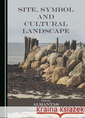 Site, Symbol and Cultural Landscape Almantas Samalavicius   9781527575882 Cambridge Scholars Publishing - książka