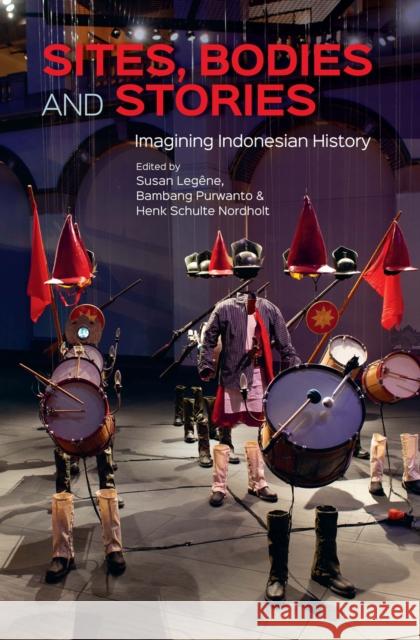 Sites, Bodies and Stories: Imagining Indonesian History Susan Legene Bambang Purwanto Henk Schulte Nordholt 9789971698577 NUS Press - książka