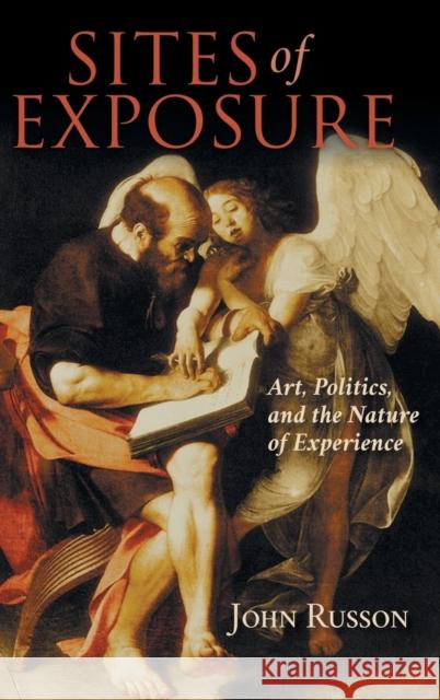 Sites of Exposure: Art, Politics, and the Nature of Experience John Russon 9780253029003 Indiana University Press - książka