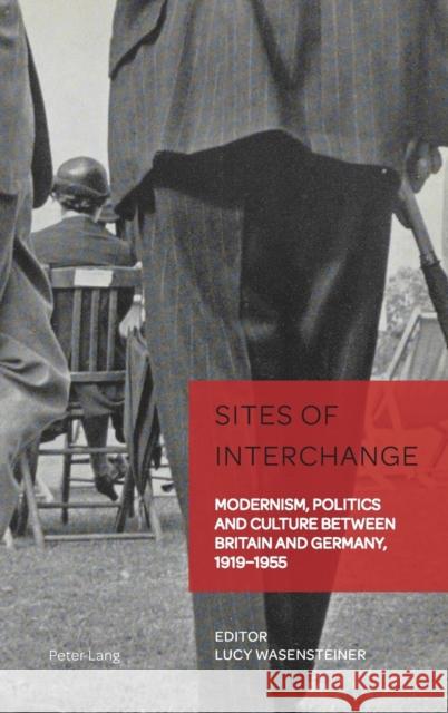 Sites of Interchange; Modernism, Politics and Culture between Britain and Germany, 1919-1955 Wasensteiner, Lucy 9781789973914 Peter Lang International Academic Publishers - książka