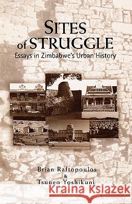 Sites of Struggle: Essays in Zimbabwe's Urban History Brian Raftopoulos, Tsuneo Yoshikuni 9780797419841 Weaver Press - książka