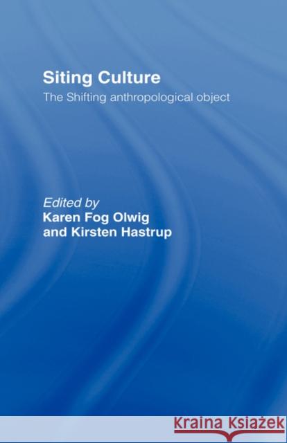 Siting Culture: The Shifting Anthropological Object Hastrup, Kirsten 9780415150019 Routledge - książka