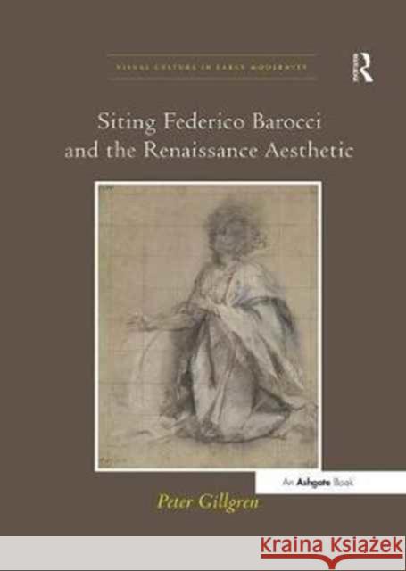 Siting Federico Barocci and the Renaissance Aesthetic Peter Gillgren 9781138251908 Routledge - książka