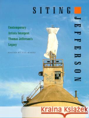 Siting Jefferson: Contemporary Artists Interpret Thomas Jefferson's Legacy Hartz, Jill 9780813921839 University of Virginia Press - książka