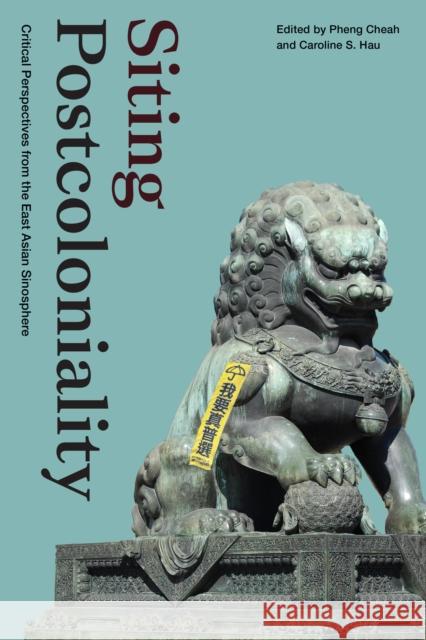 Siting Postcoloniality: Critical Perspectives from the East Asian Sinosphere Pheng Cheah Caroline S. Hau 9781478016687 Duke University Press - książka