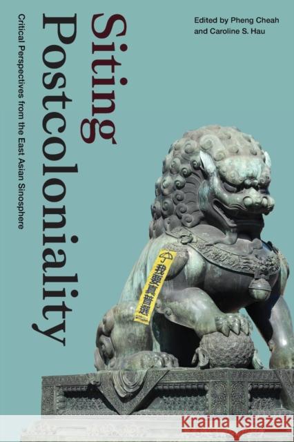 Siting Postcoloniality: Critical Perspectives from the East Asian Sinosphere Pheng Cheah Caroline S. Hau 9781478019312 Duke University Press - książka