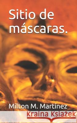 Sitio de máscaras. Martínez, Milton M. 9781520978390 Independently Published - książka