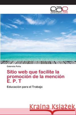 Sitio web que facilite la promoción de la mención E. P. T Peña, Gabriela 9786202141420 Editorial Académica Española - książka