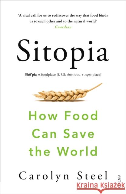Sitopia: How Food Can Save the World Carolyn Steel 9780099590132 Vintage Publishing - książka