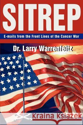 Sitrep: E-mails from the Front Lines of the Cancer War Warrenfeltz, Larry 9780595241019 Writer's Showcase Press - książka