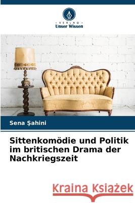 Sittenkomödie und Politik im britischen Drama der Nachkriegszeit Sahini, Sena 9786202439268 Verlag Unser Wissen - książka