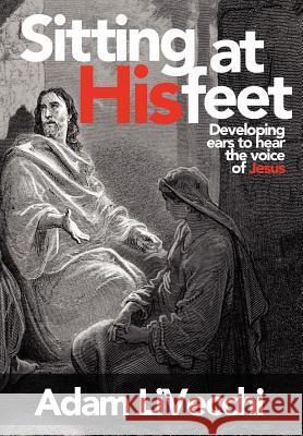 Sitting at His Feet Adam J. Livecchi 9780983552383 We See Jesus Ministries - książka