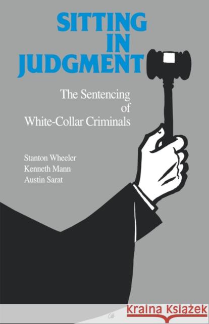 Sitting in Judgement: The Sentencing of White-Collar Criminals Wheeler, Stanton 9780300054750 Yale University Press - książka