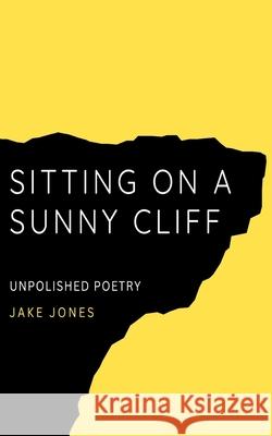 Sitting on a Sunny Cliff Jake Jones Luner Rey 9781739480639 Lioness Writing Ltd - książka