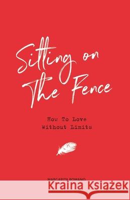 Sitting On The Fence: How To Love Without Limits Romano, Margarita 9781999535902 Trailblazers Publishing - książka