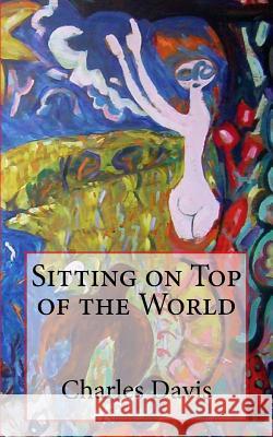 Sitting on Top of the World Charles Davis 9781986503310 Createspace Independent Publishing Platform - książka