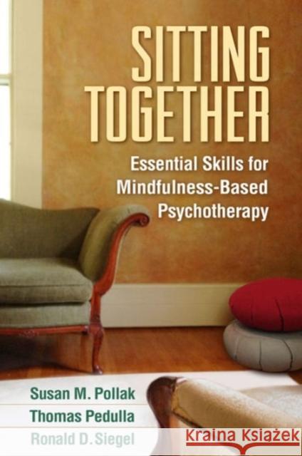 Sitting Together: Essential Skills for Mindfulness-Based Psychotherapy Susan M. Pollak Thomas Pedulla Ronald D. Siegel 9781462527731 Guilford Publications - książka