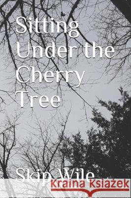 Sitting Under The Cherry Tree Skip Wile 9781695019614 Independently Published - książka