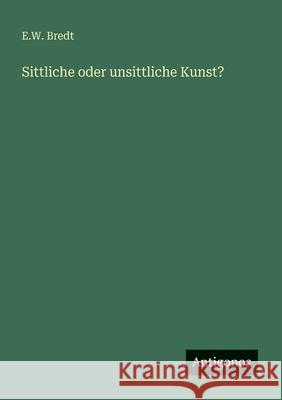 Sittliche oder unsittliche Kunst? E. W. Bredt 9783563949474 Antigonos Verlag - książka