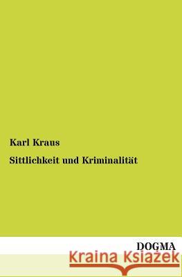 Sittlichkeit und Kriminalität Kraus, Karl 9783955071264 Dogma - książka
