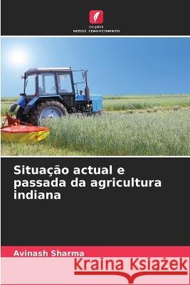 Situacao actual e passada da agricultura indiana Avinash Sharma   9786205660096 Edicoes Nosso Conhecimento - książka