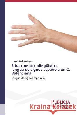 Situación sociolingüística lengua de signos española en C. Valenciana Rodrigo López Joaquín 9783639554908 Publicia - książka