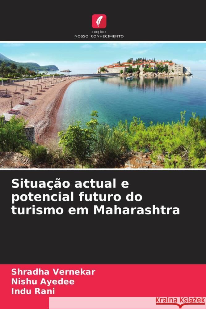 Situação actual e potencial futuro do turismo em Maharashtra Vernekar, Shradha, Ayedee, Nishu, Rani, Indu 9786204663111 Edições Nosso Conhecimento - książka