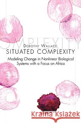 Situated Complexity Dorothy Wallace 9781450018272 Xlibris Corporation - książka