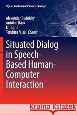 Situated Dialog in Speech-Based Human-Computer Interaction Alexander Rudnicky Antoine Raux Ian Lane 9783319793658 Springer - książka