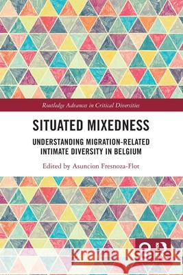 Situated Mixedness: Understanding Migration-Related Intimate Diversity in Belgium Asuncion Fresnoza-Flot 9781032778297 Routledge - książka