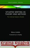 Situated Writing as Theory and Method: The Untimely Academic Novella Mona Livholts 9780367276027 Routledge