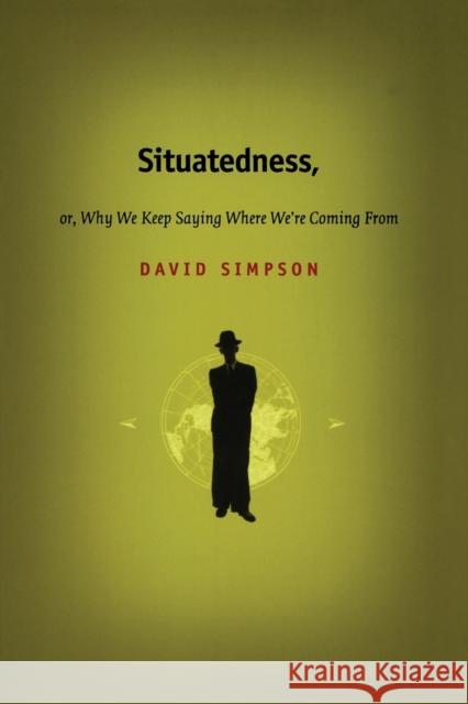 Situatedness, or, Why We Keep Saying Where We re Coming From David Simpson 9780822328391 Duke University Press - książka