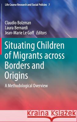 Situating Children of Migrants Across Borders and Origins: A Methodological Overview Bolzman, Claudio 9789402411393 Springer - książka